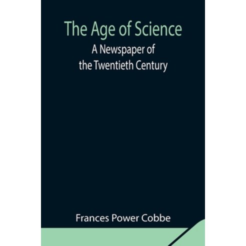 (영문도서) The Age of Science: A Newspaper of the Twentieth Century Paperback, Alpha Edition, English, 9789354844058