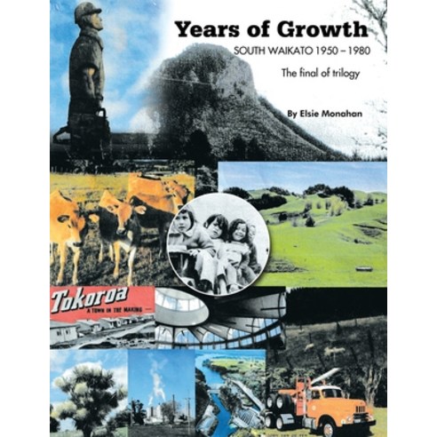 (영문도서) Years of Growth South Waikato 1950-1980: The final of trilogy Paperback, Xlibris Nz, English, 9781669881506
