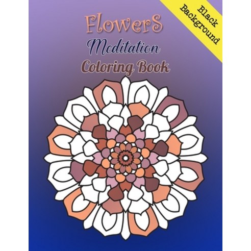Flowers Meditation Coloring Book: Mandala Coloring book on black background clear and easy Geometri... Paperback, Independently Published