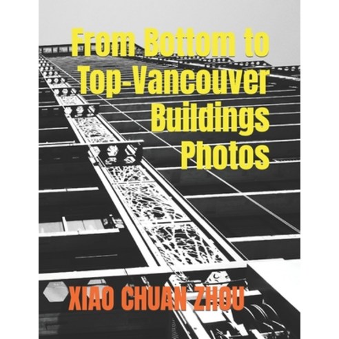 (영문도서) From Bottom to Top-Vancouver Buildings Photos Paperback, Independently Published, English, 9798841150084