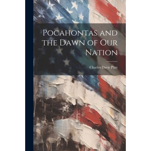 (영문도서) Pocahontas and the Dawn of our Nation Paperback, Legare Street Press, English, 9781021930071