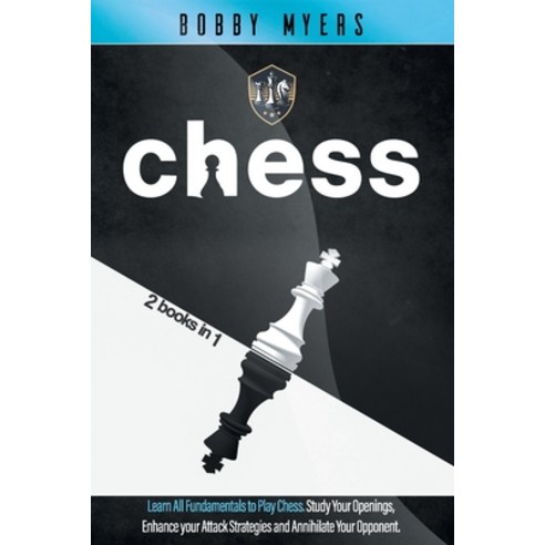 Chess: 2 Books in 1: Learn All Fundamentals To Play Chess Study Your Openings Enhance Your Attack S... Paperback, Independently Published, English, 9798714184819