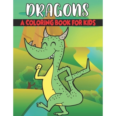 Dragons Coloring Book For Kids: Cute and unique Dragons Designs Paperback, Independently Published, English, 9798723020115