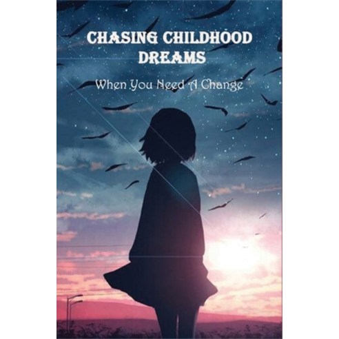 Chasing Childhood Dreams: When You Need A Change: Adventure Travel Stories Paperback, Independently Published, English, 9798719483610
