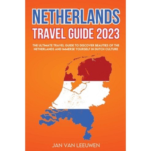 (영문도서) Netherlands Travel Guide 2023: The ultimate Travel guide to discover beauties of the Netherla... Paperback, Publishing High Quality Man..., English, 9781803622125
