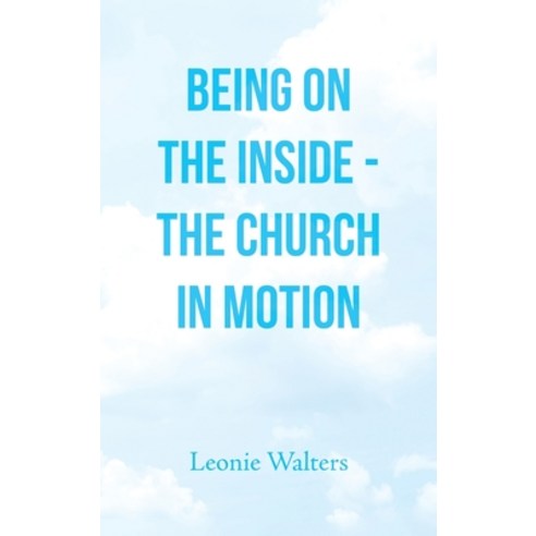 (영문도서) Being on the Inside - the Church in Motion Hardcover, Authorhouse, English, 9781665531498