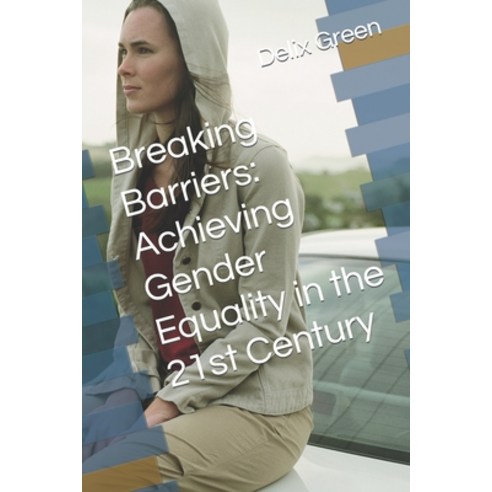 (영문도서) Breaking Barriers: Achieving Gender Equality in the 21st Century Paperback, Independently Published, English, 9798854861168