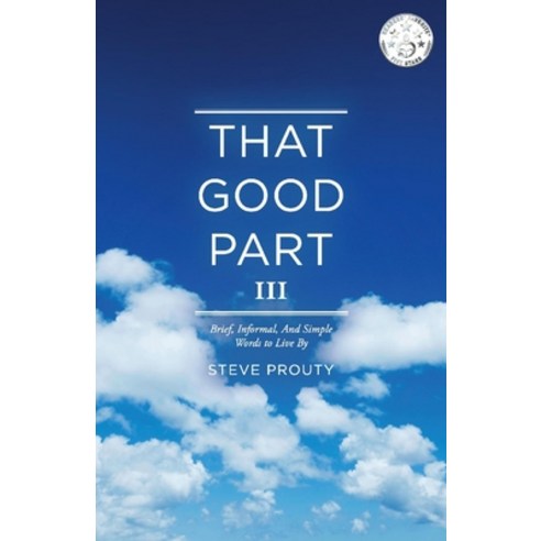 That Good Part III: Brief Informal and Simple Words to Live by Paperback, Bookbaby, English, 9781543977387