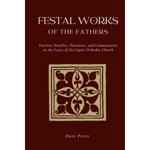 (영문도서) Festal Works of the Fathers: Patristic Homilies Discourses and Commentaries on the Feasts o... Paperback, Lulu.com, English, 9781312781467