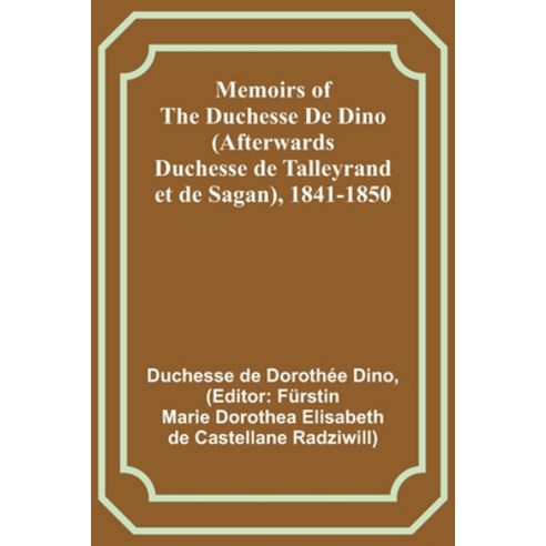 (영문도서) Memoirs of the Duchesse De Dino (Afterwards Duchesse de Talleyrand et de Sagan) 1841-1850 Paperback, Alpha Edition, English, 9789357090605