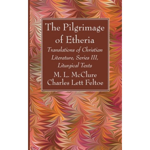 (영문도서) The Pilgrimage of Etheria: Translations of Christian Literature Series III Liturgical Texts Paperback, Wipf & Stock Publishers, English, 9781666763676
