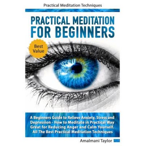 Practical Meditation For Beginners: A Beginners Guide to Relieve Anxiety Stress and Depression. How... Paperback, Independently Published