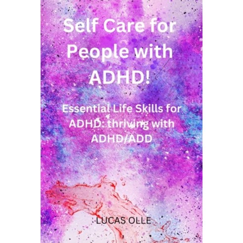 (영문도서) Self Care for People with ADHD!: Essential Life Skills for ADHD: thriving with ADHD/ADD Paperback, Independently Published, English, 9798375910390