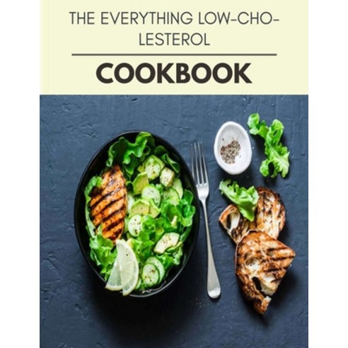 The Everything Low-cholesterol Cookbook: Easy Recipes For Preparing Tasty Meals For Weight Loss And ... Paperback, Independently Published, English, 9798698173663