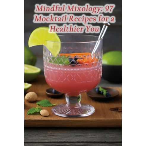 (영문도서) Mindful Mixology: 97 Mocktail Recipes for a Healthier You Paperback, Independently Published, English, 9798864826959