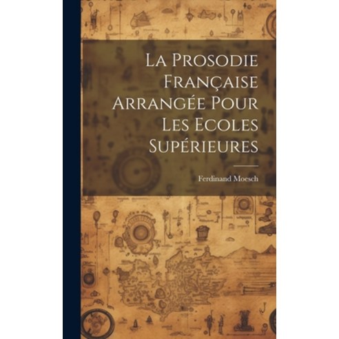 (영문도서) La Prosodie Française Arrangée Pour Les Ecoles Supérieures Hardcover, Legare Street Press, English, 9781020590009