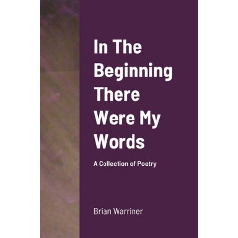 In The Beginning There Were My Words Paperback, Lulu.com, English, 9781716997167