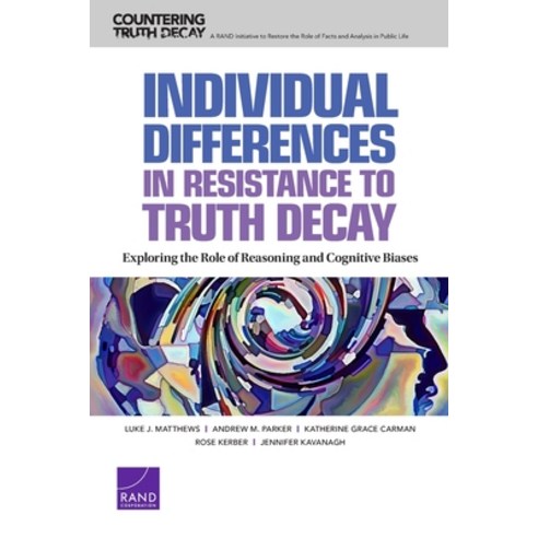 (영문도서) Individual Differences in Resistance to Truth Decay: Exploring the Role of Reasoning and Cogn... Paperback, English, 9781977408921, RAND Corporation