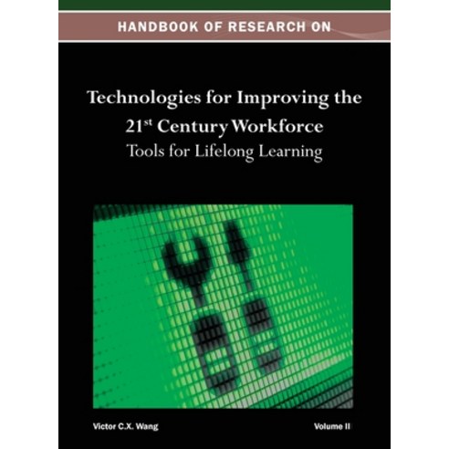 (영문도서) Handbook of Research on Technologies for Improving the 21st Century Workforce: Tools for Life... Hardcover, Information Science Reference, English, 9781668425725