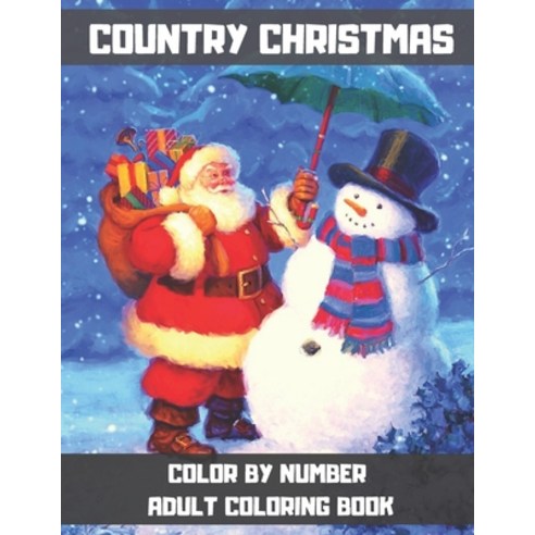 Country Christmas Color By Number Adult Coloring Book: An Adult Christmas Color By Numbers Coloring ... Paperback, Independently Published, English, 9798572276527