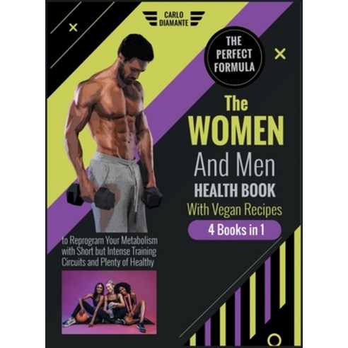 The Women and Men Health Book with Vegan Recipes [4 Books 1]: The Perfect Formula to Reprogram Your ... Hardcover, Modern Kitchen, English, 9781802590418