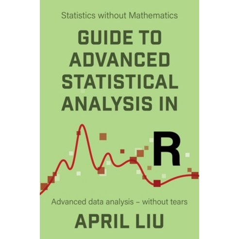 (영문도서) Guide to Advanced Statistical Analysis in R: Advanced data analysis - without tears Paperback, VOR Press, English, 9781915500038