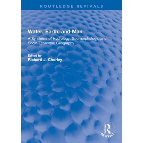 (영문도서) Water Earth and Man: A Synthesis of Hydrology Geomorphology and Socio-Economic Geography Paperback, Routledge, English, 9780367771942