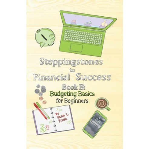 (영문도서) Steppingstones to Financial Success: Book B: Budgeting Basics for Beginners Paperback, Everlasting Publishing, English, 9781734804706
