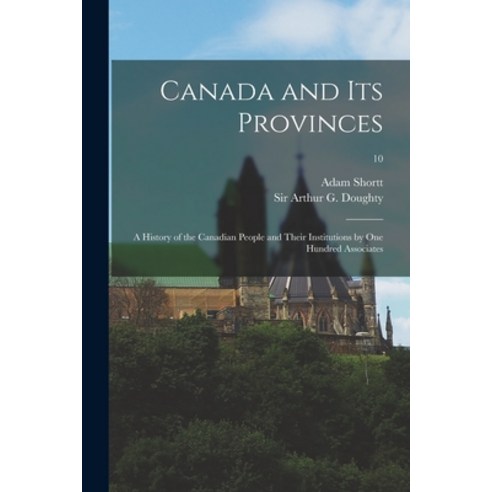 (영문도서) Canada and Its Provinces; a History of the Canadian People and Their Institutions by One Hund... Paperback, Legare Street Press, English, 9781014255556
