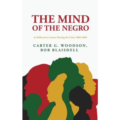 (영문도서) The Mind of the Negro As Reflected in Letters During the Crisis 1800-1860: Carter G. Woodson ... Hardcover, Lushena Books, English, 9798890960436