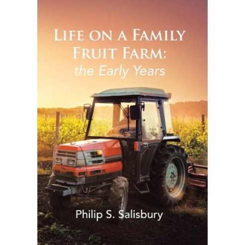 (영문도서) Life on a Family Fruit Farm: the Early Years Hardcover, Xlibris Us, English, 9781984537041