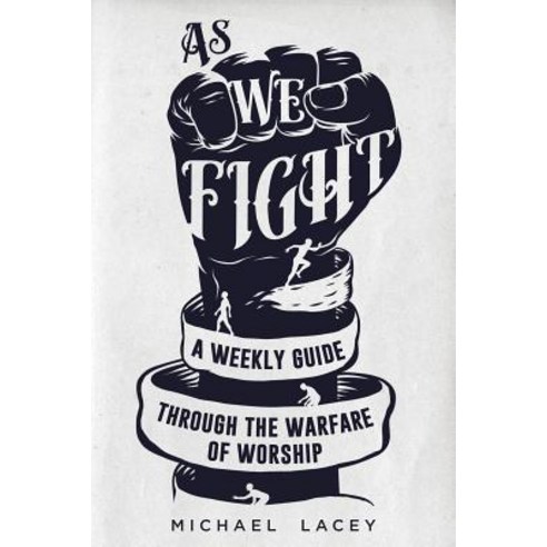 As We Fight: A Weekly Guide Through the Warfare of Worship Paperback, Createspace Independent Pub..., English, 9781545052976