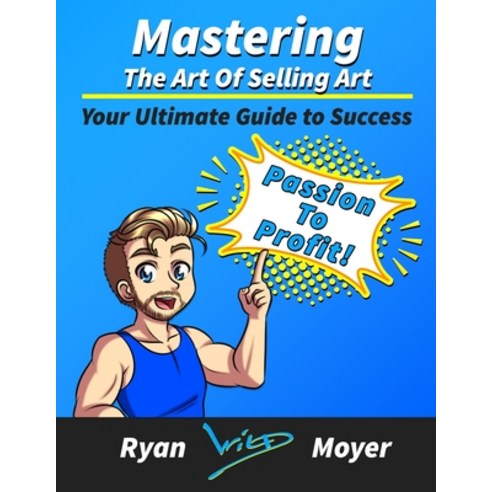 (영문도서) Mastering the Art of Selling Art: Your Ultimate Guide to Success Paperback, Independently Published, English, 9798334090552