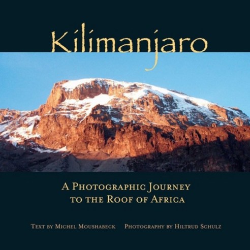 (영문도서) Kilimanjaro: A Photographic Journey to the Roof of Africa Hardcover, Interlink Books, English, 9781623718282
