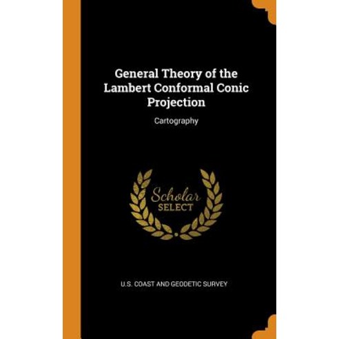 (영문도서) General Theory of the Lambert Conformal Conic Projection: Cartography Hardcover, Franklin Classics, English, 9780342480142
