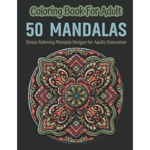 Mandala Adult Coloring Book: Awesome Coloring Book For Stress Relieving Mandala Designs for Adults R... Paperback, Independently Published, English, 9798696429649