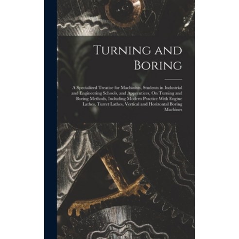 (영문도서) Turning and Boring: A Specialized Treatise for Machinists Students in Industrial and Enginee... Hardcover, Legare Street Press, English, 9781016795432