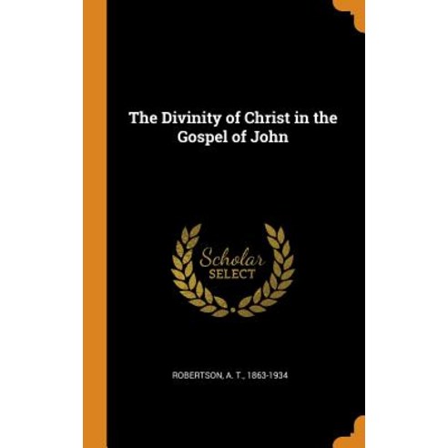(영문도서) The Divinity of Christ in the Gospel of John Hardcover, Franklin Classics, English, 9780343189327