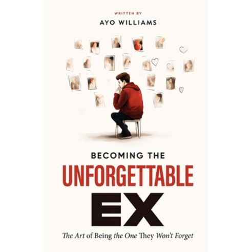 (영문도서) Becoming The Unforgettable Ex: The Art Of Being The One They Won''t Forget Paperback, Independently Published, English, 9798872023876