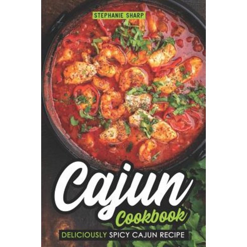 (영문도서) Cajun Cookbook: Deliciously Spicy Cajun Recipe Paperback, Independently Published, English, 9781091031982