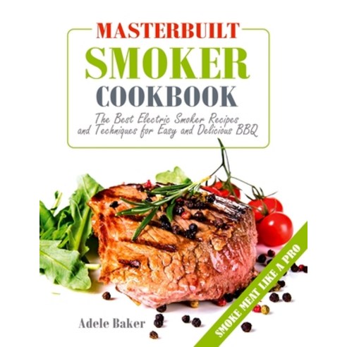 (영문도서) Masterbuilt Smoker Cookbook: The Best Electric Smoker Recipes and Technique for Easy and Deli... Paperback, Oksana Alieksandrova, English, 9781087806167