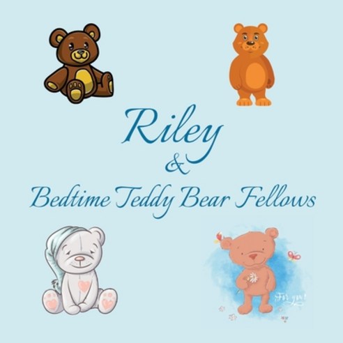 Riley & Bedtime Teddy Bear Fellows: Short Goodnight Story for Toddlers - 5 Minute Good Night Stories... Paperback, Independently Published