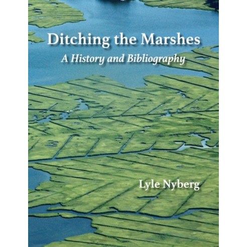 (영문도서) Ditching the Marshes: A History and Bibliography Paperback, Lyle Nyberg, English, 9781735474571