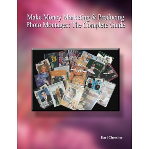 (영문도서) Make Money Marketing & Producing Photo Montages: The Complete Guide Paperback, Lulu.com, English, 9781105620973