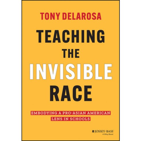 (영문도서) Teaching the Invisible Race: Embodying a Pro-Asian American Lens in Schools Hardcover, Jossey-Bass, English, 9781119930235