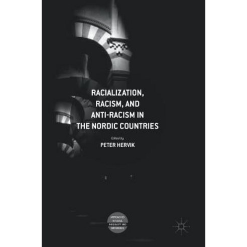 (영문도서) Racialization Racism and Anti-Racism in the Nordic Countries Hardcover, Palgrave MacMillan, English, 9783319746296