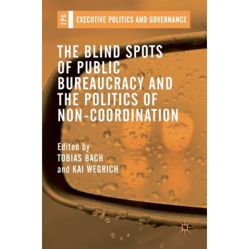 The Blind Spots of Public Bureaucracy and the Politics of Non&#8208;coordination Hardcover, Palgrave MacMillan