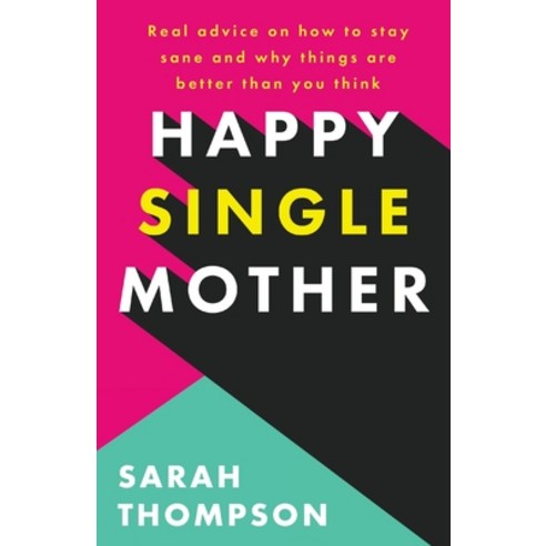 (영문도서) Happy Single Mother: Real advice on how to stay sane and why things are better than you think Paperback, Thread Books, English, 9781803140162