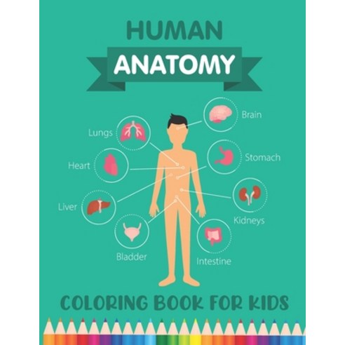 Human Anatomy Coloring Book for Kids: Over 30 Human Body Parts Coloring Book - Human Body for Kids -... Paperback, Independently Published, English, 9798571515573