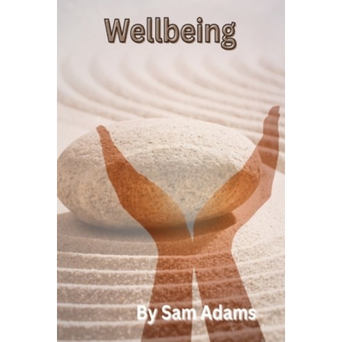 (영문도서) Wellbeing: A Comprehensive Guide to Living a Happy and Fulfilling Life Paperback, Independently Published, English, 9798377517702